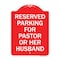 Signmission Reserved Parking for Pastor or Her Husband, Red & White Aluminum Sign, 18" x 24", RW-1824-23087 A-DES-RW-1824-23087 - alternate 1